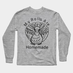 My Rolls Are Homemade Happy Thanksgiving Turkey Day Gift Long Sleeve T-Shirt